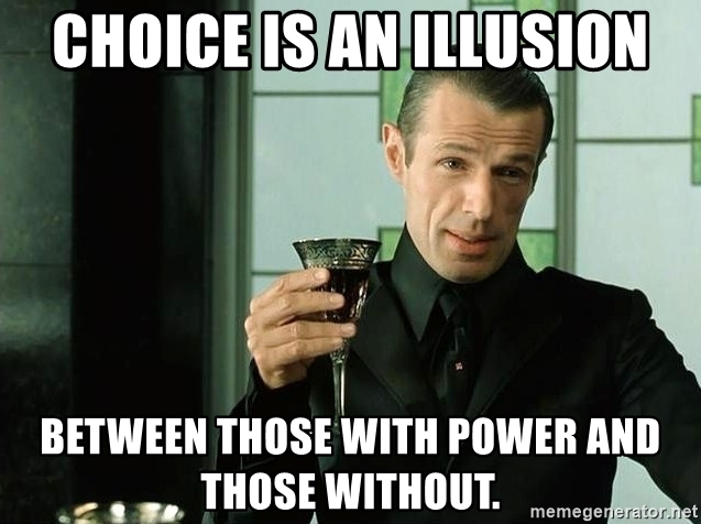 choice-is-an-illusion-between-those-with-power-and-those-without.jpg.c851bc2fb060264b2f392db607827c92.jpg